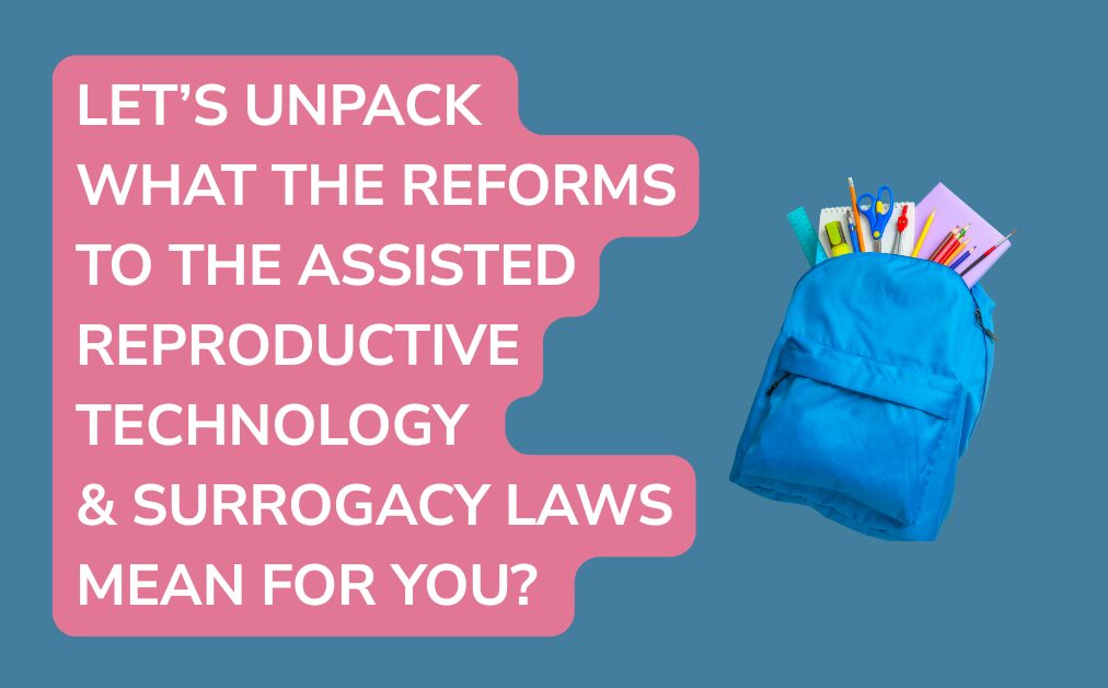 What do the reforms to the assisted reproductive technology and surrogacy laws mean for you?